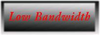 Low bandwidth